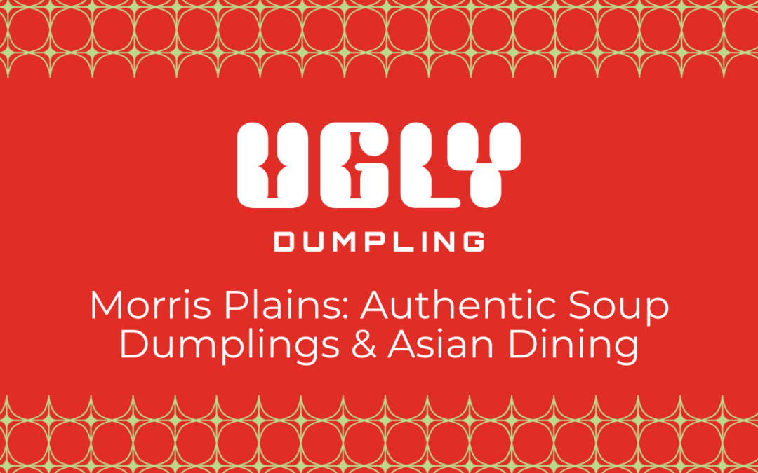 Ugly Dumpling Morris Plains: Authentic Soup Dumplings & Asian Dining