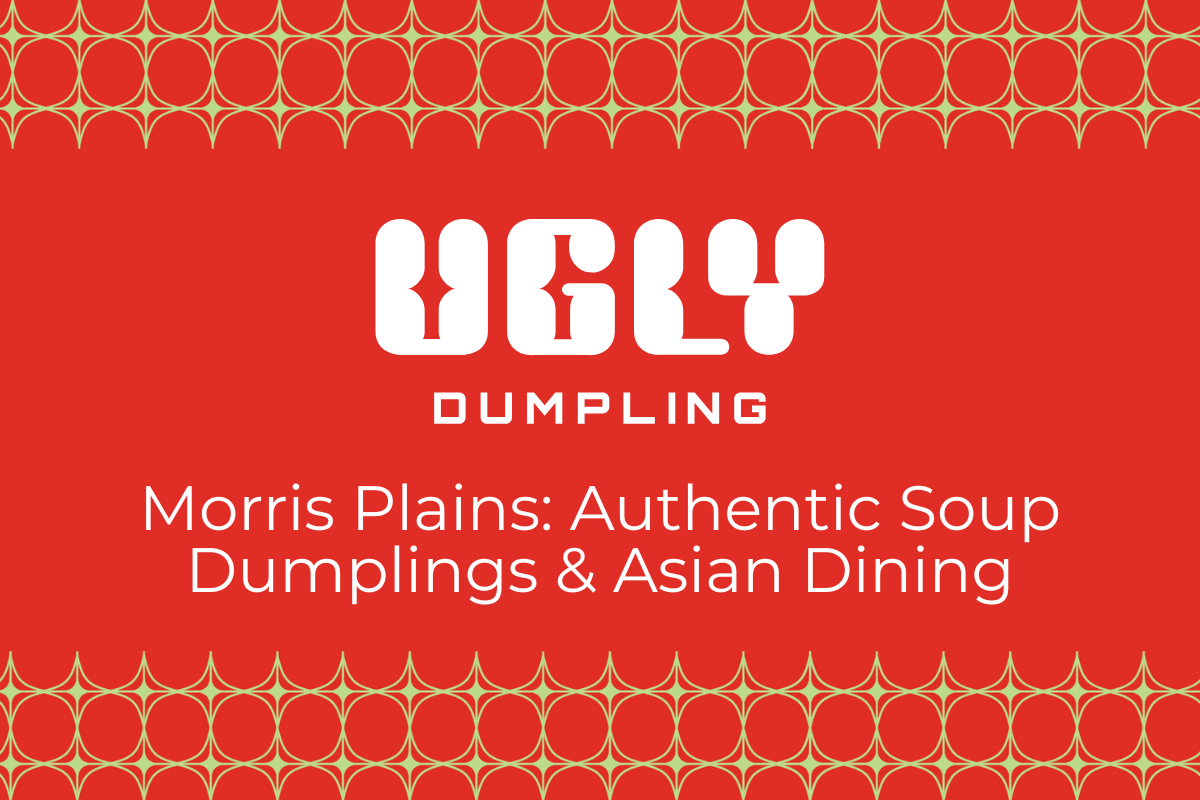 Ugly Dumpling Morris Plains: Authentic Soup Dumplings & Asian Dining